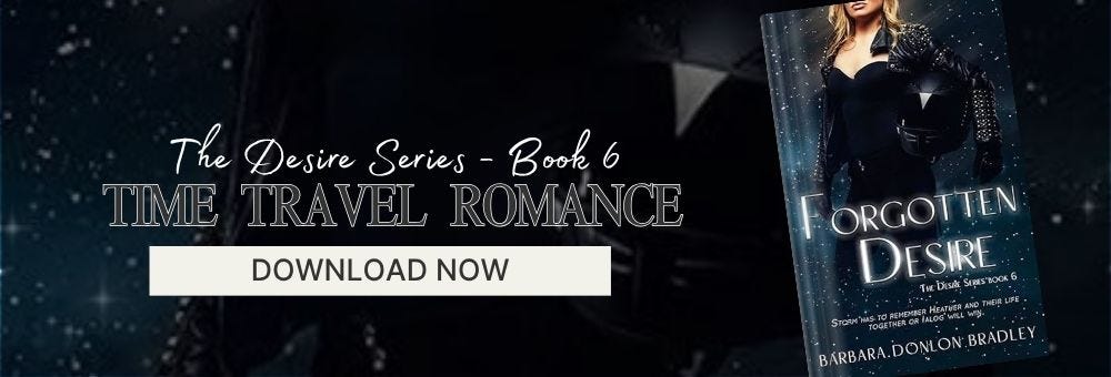 Forgotten Desire by Barbara Donlon Bradley time travel romance banner featuring The Desire Series Book 6, dark starry background, and download now prompt. Forgotten Desire by Barbara Donlon Bradley time travel romance banner featuring The Desire Series Book 6, dark starry background, and download now prompt.