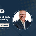 Episode 16: The 3 T’s of Early Stage Investing | Larry Warnock