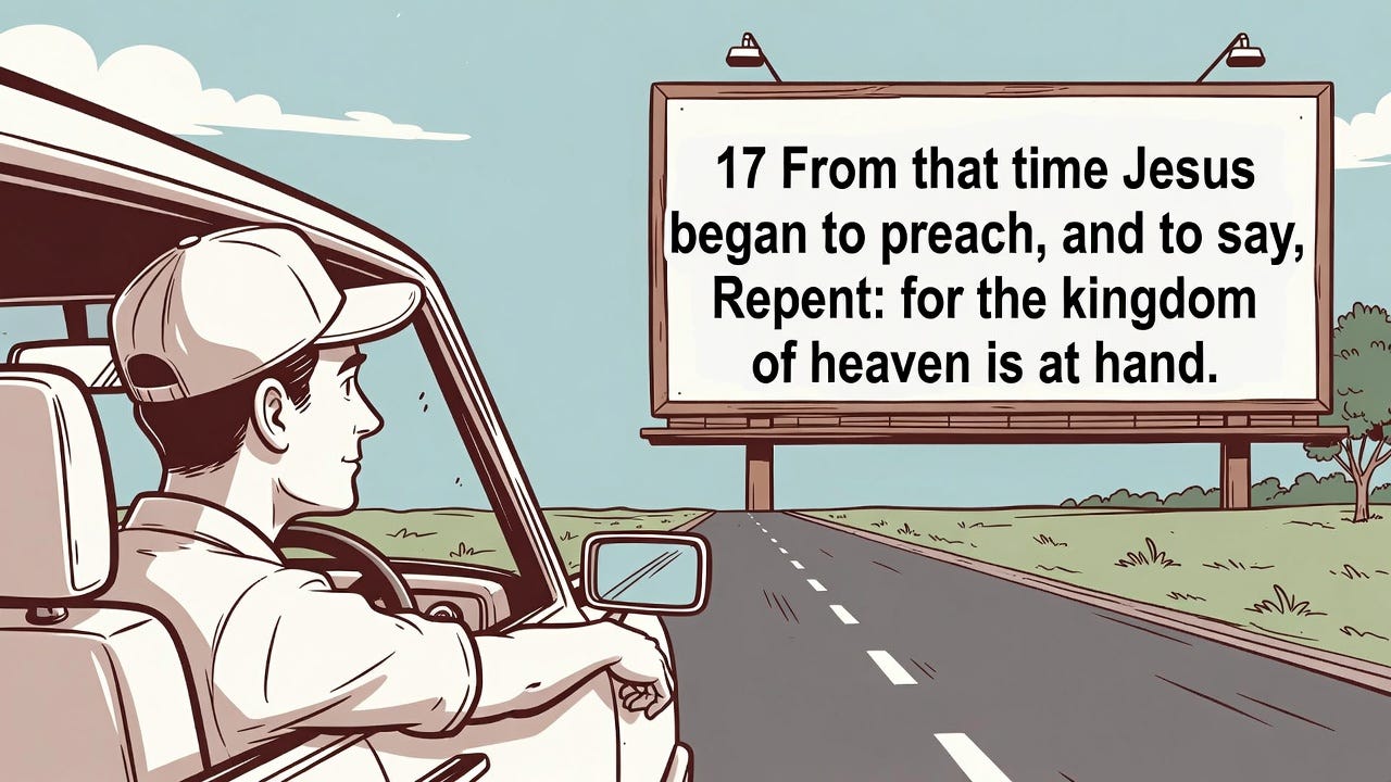 Make a cartoon like picture of a man driving, arm out the window, glacing at a billboard as he drives by that says: "17 From that time Jesus began to preach, and to say, Repent: for the kingdom of heaven is at hand." Make a cartoon like picture of a man driving, arm out the window, glacing at a billboard as he drives by that says: "17 From that time Jesus began to preach, and to say, Repent: for the kingdom of heaven is at hand."