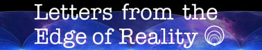 Letters From the Edge of Reality