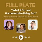 "What If I'm Just Uncomfortable Being Fat?" with Therapist Edie Stark and Fat Activist Sharon Maxwell