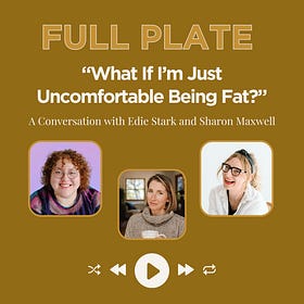 "What If I'm Just Uncomfortable Being Fat?" with Therapist Edie Stark and Fat Activist Sharon Maxwell