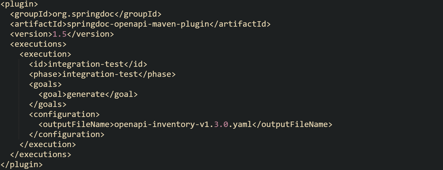 <plugin>   <groupId>org.springdoc</groupId>   <artifactId>springdoc-openapi-maven-plugin</artifactId>   <version>1.5</version>   <executions>     <execution>       <id>integration-test</id>       <phase>integration-test</phase>       <goals>         <goal>generate</goal>       </goals>       <configuration>         <outputFileName>openapi-inventory-v1.3.0.yaml</outputFileName>       </configuration>     </execution>   </executions> </plugin>