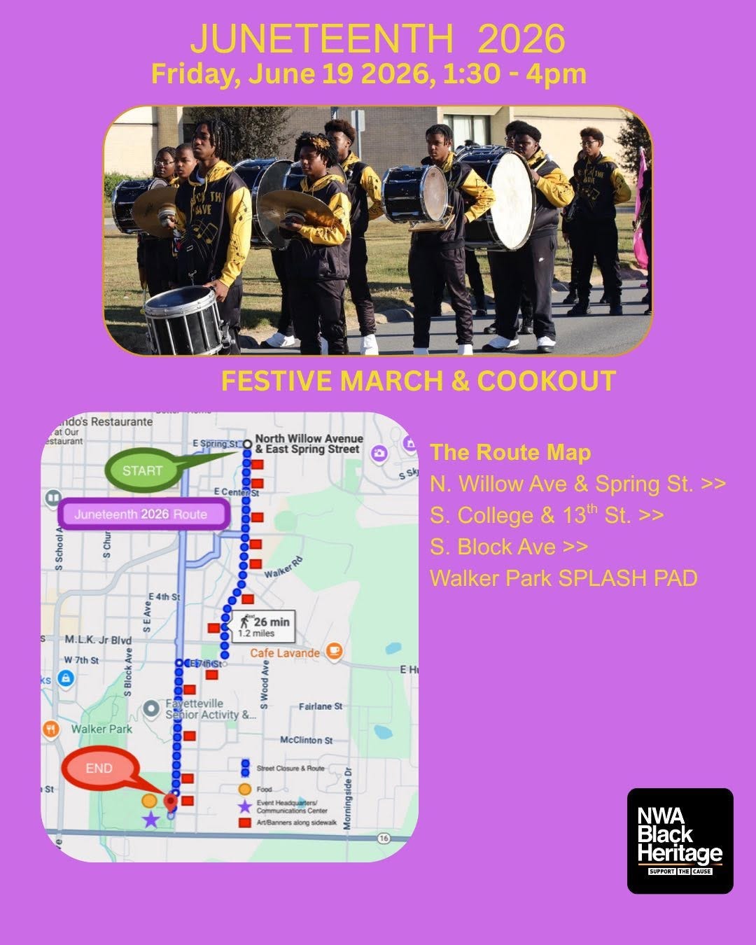 May be an image of text that says 'JUNETEENTH 2026 Friday, June 19 2026, 1:30 4pm ndo's Restaurante staurant FESTIVE MARCH & EString'se &East START Juneteenth 2026 Route The Route Map N. Willow Ave & Spring St. >> S. College & 13th St. >> S. Block Ave >> Walker Park SPLASH PAD WalkerRd M.L.K. Blvd 7か会 26mi 26 min miles Cafe Lavande EH Walker Park Tetteville Activity & - Fairiane St END St McClintonS สุท AaneT- sdewak 16 NWA Black Heritage ロトチの黒コ' May be an image of text that says 'JUNETEENTH 2026 Friday, June 19 2026, 1:30 4pm ndo's Restaurante staurant FESTIVE MARCH & EString'se &East START Juneteenth 2026 Route The Route Map N. Willow Ave & Spring St. >> S. College & 13th St. >> S. Block Ave >> Walker Park SPLASH PAD WalkerRd M.L.K. Blvd 7か会 26mi 26 min miles Cafe Lavande EH Walker Park Tetteville Activity & - Fairiane St END St McClintonS สุท AaneT- sdewak 16 NWA Black Heritage ロトチの黒コ'