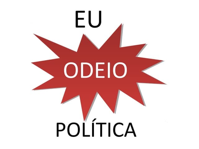 Eu odeio política | PPT