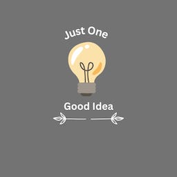 Just One Good Idea