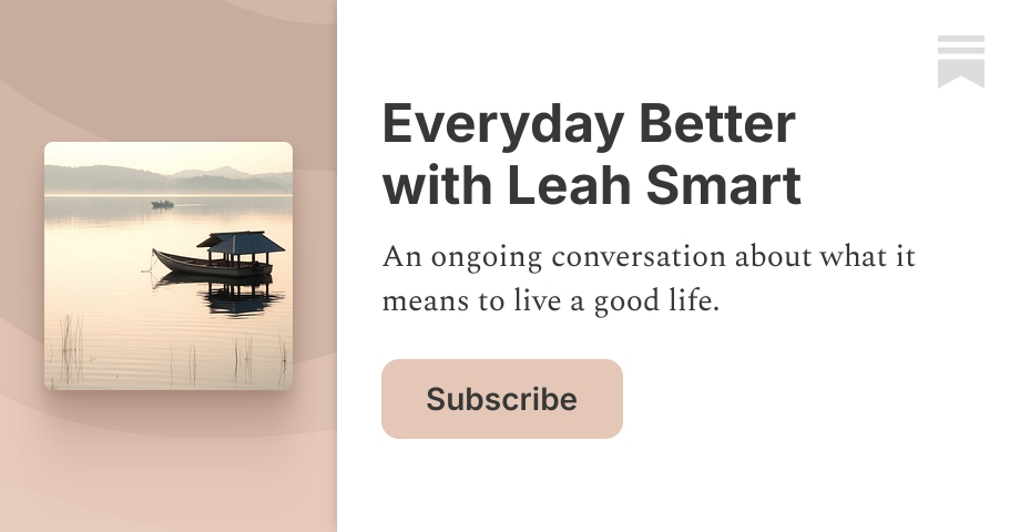 Everyday Better with Leah Smart | Substack