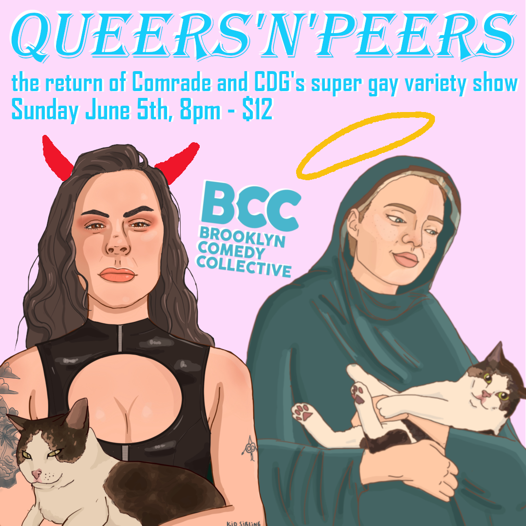 poster for Queers N Peers variety show happening Sunday, June 5 at 8pm at Brooklyn Comedy Collective, illustration features Babz and Cassidy holding Ronni the cat