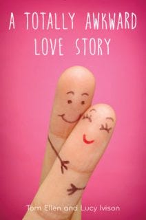 A Totally Awkward Love Story by Tom Ellen and Lucy Ivison A Totally Awkward Love Story by Tom Ellen and Lucy Ivison