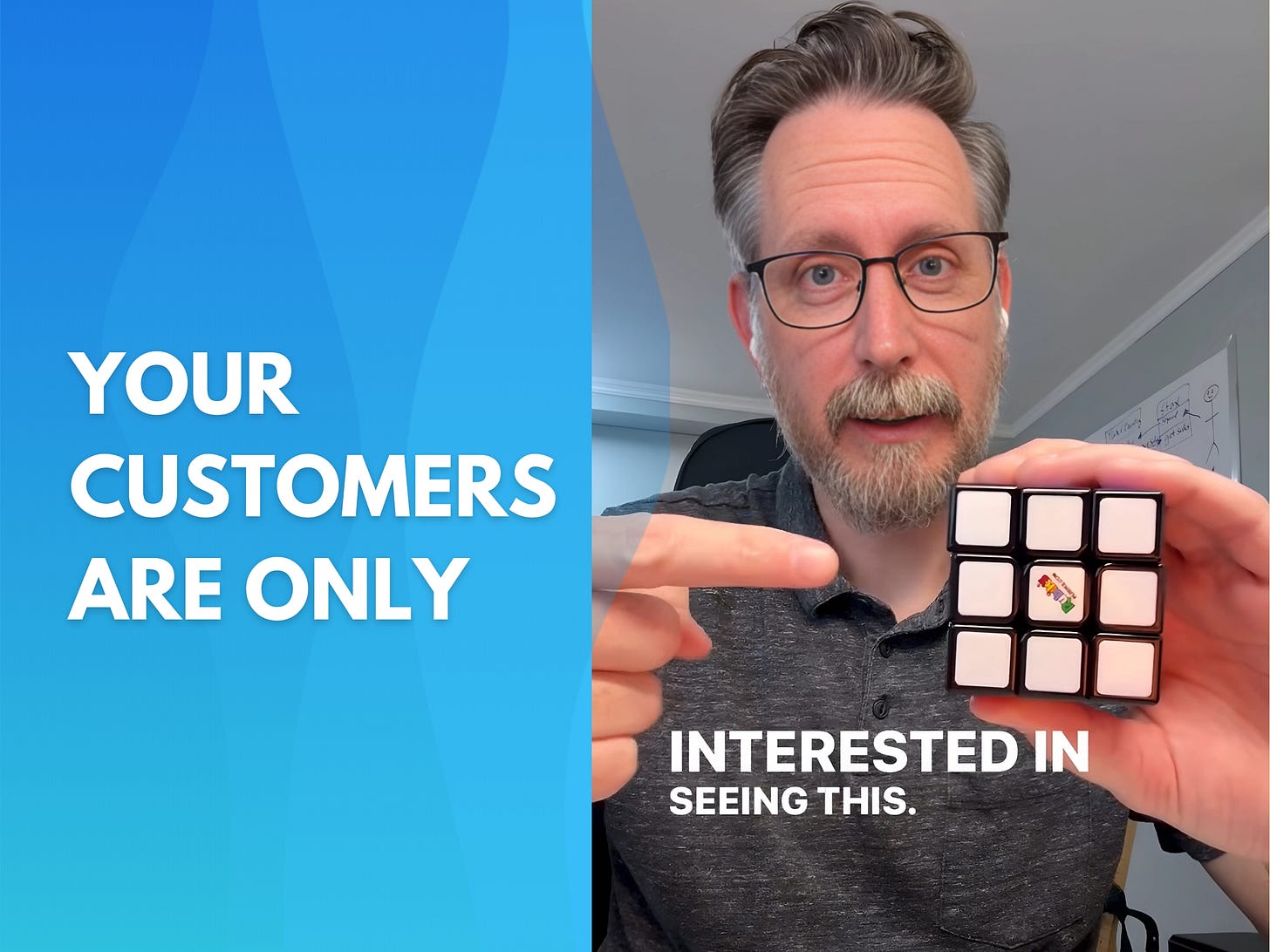 Image of Jay McBride holding a rubiks cube with one side (white) completed to the camera. Title reads &quot;Your customers are only interested in this.&quot;