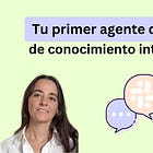 Tu primer agente de conocimiento interno: simple, útil y escalable.