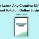 How to Learn Any Creative Skill with AI and Build an Online Business