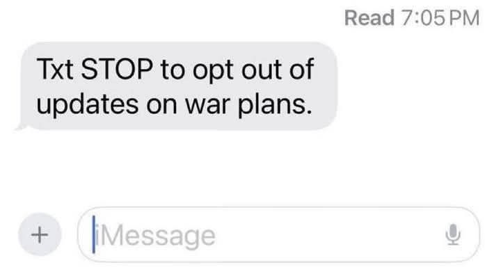 May be an image of phone and text that says 'Read 7:05 d7:05PM PM Txt STOP to opt out of updates on war plans. |iMessage'