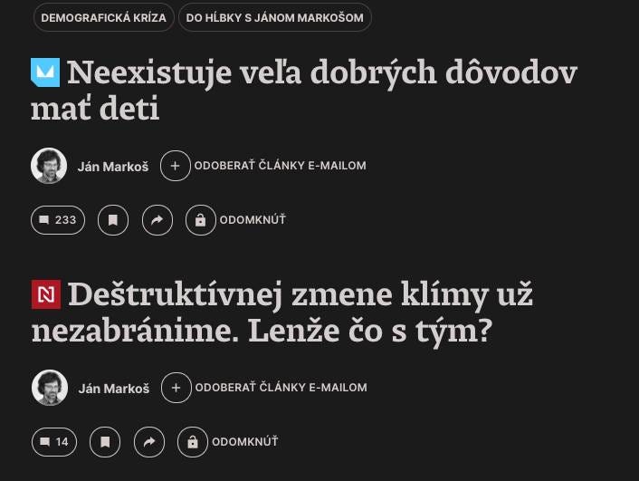 Na obrázku môže byť text, v ktorom sa píše „DEMOGRAFICKA KRÍZA DO HLBKY S JÁNOM MARKOŠOM Neexistuje vel'a dobrých dôvodov mat' deti Ján Markoš ODOBERAT ČLÁNKY E-MAILOM 233 ODOMKNÚT ล Deštruktívnej zmene klímy už nezabránime. Lenže čo S tým? Ján Markoš ODOBERAT ČLÁNKY E -MAILOM 14 ODOMKNÚT“