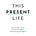 This Present Life