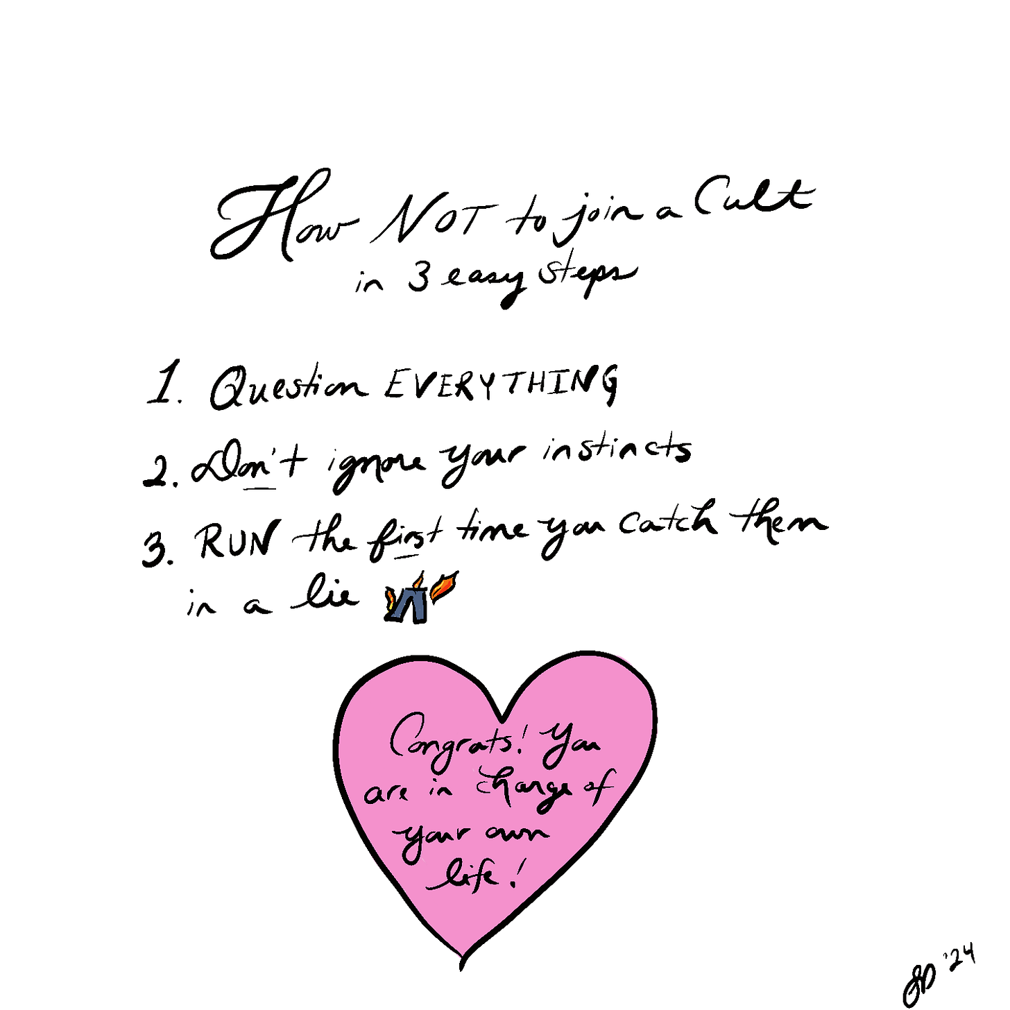 A handwritten list titled “How to NOT join a cult in 3 simple steps” there is a tiny drawing of a pair of pants burning beside the last item, and a big pink heart at the bottom that says “Congrats! You are in charge of your own life!” Inside of it. The list is written in the caption below this photo