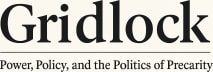 Gridlock: Power, Policy, and the Politics of Precarity