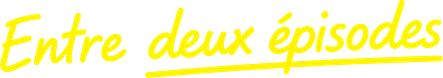 Entre deux épisodes