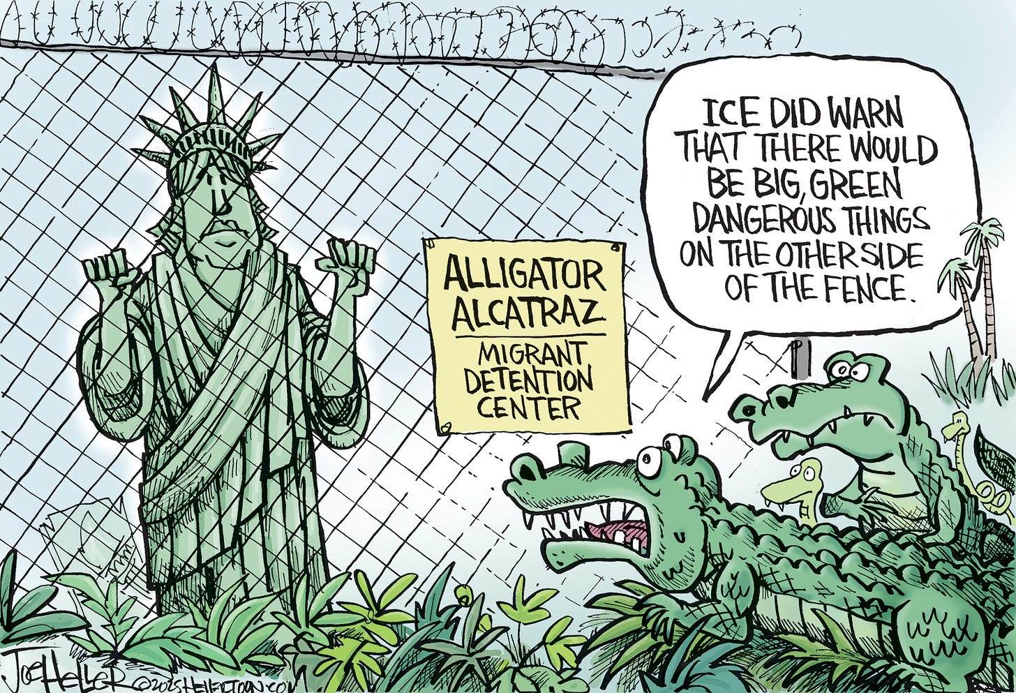 This cartoon is set outside near a barbed-wire fence with a sign that reads “Alligator Alcatraz: Migrant Detention Center.” Two alligators look worried as they stare through the fence at the Statue of Liberty. One alligator says to the other, “ICE did warn that there would be big, green dangerous things on the other side of the fence.”