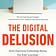 The Digital Delusion