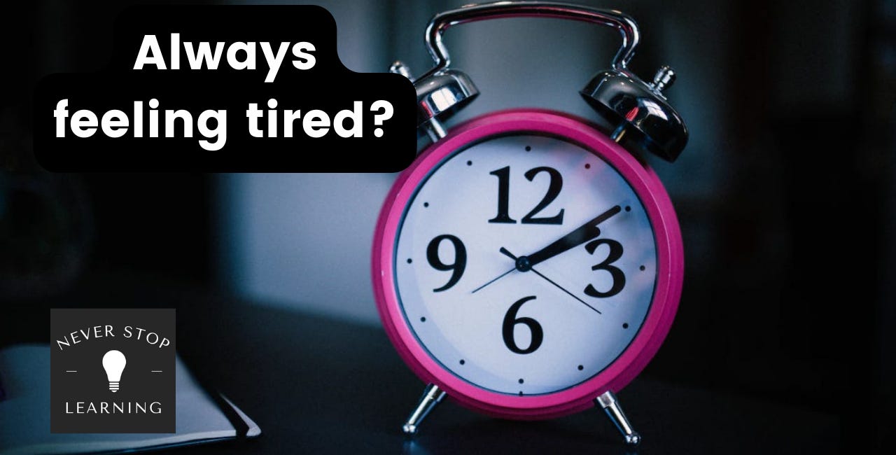 Always feeling tired?
