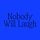 Nobody Will Laugh