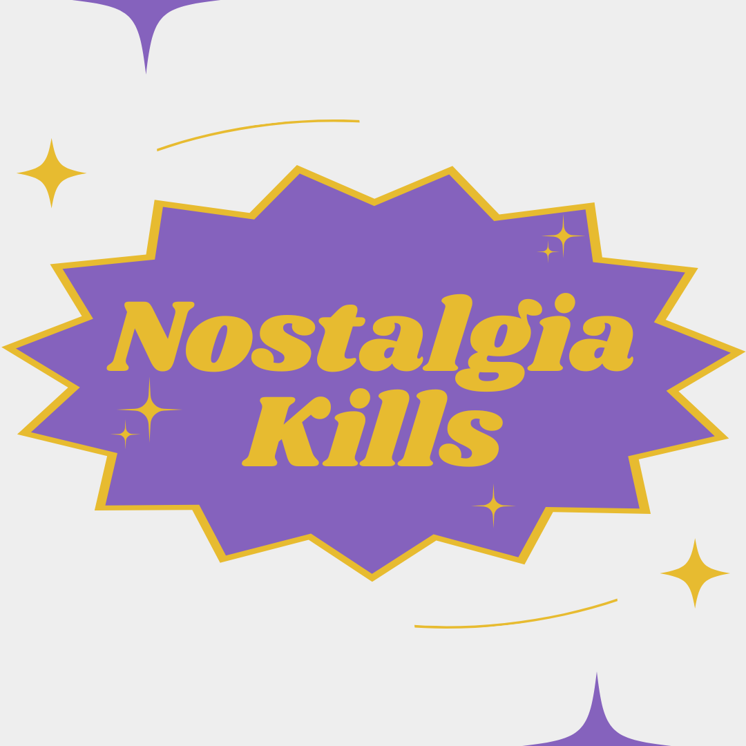Nostalgia Kills