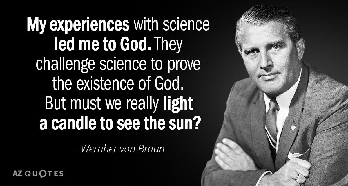 Wernher von Braun quote: My experiences with science led me to God. They  challenge...