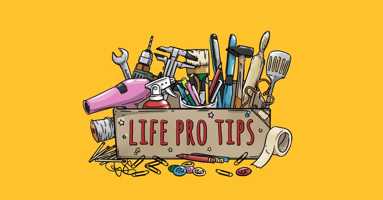 Life Pro Tips Life Pro Tips