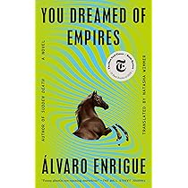 You Dreamed of Empires: A Novel: Enrigue, Álvaro, Wimmer, Natasha:  9780593544808: Amazon.com: Books