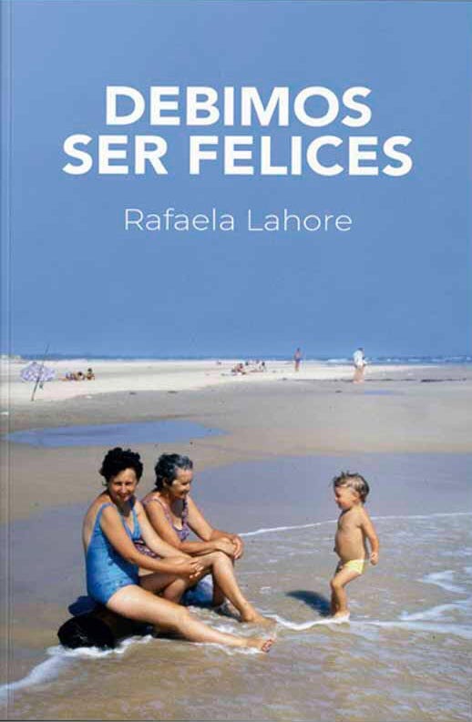Debimos ser felices de Rafaela Lahore