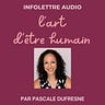 Infolettre "L'Art d'Être Humain" par Pascale Dufresne