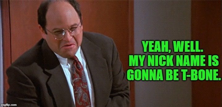 Paul Costello on X: "Trump wanting so desperately to be referred to as a  “wartime President” is like George on #Seinfeld begging to be called “T-Bone!”  #COVID2019 #COVID #BreakingNews #TrumpMeltdown https://t.co/vGXJMG0ptZ" / Paul Costello on X: "Trump wanting so desperately to be referred to as a  “wartime President” is like George on #Seinfeld begging to be called “T-Bone!”  #COVID2019 #COVID #BreakingNews #TrumpMeltdown https://t.co/vGXJMG0ptZ" /