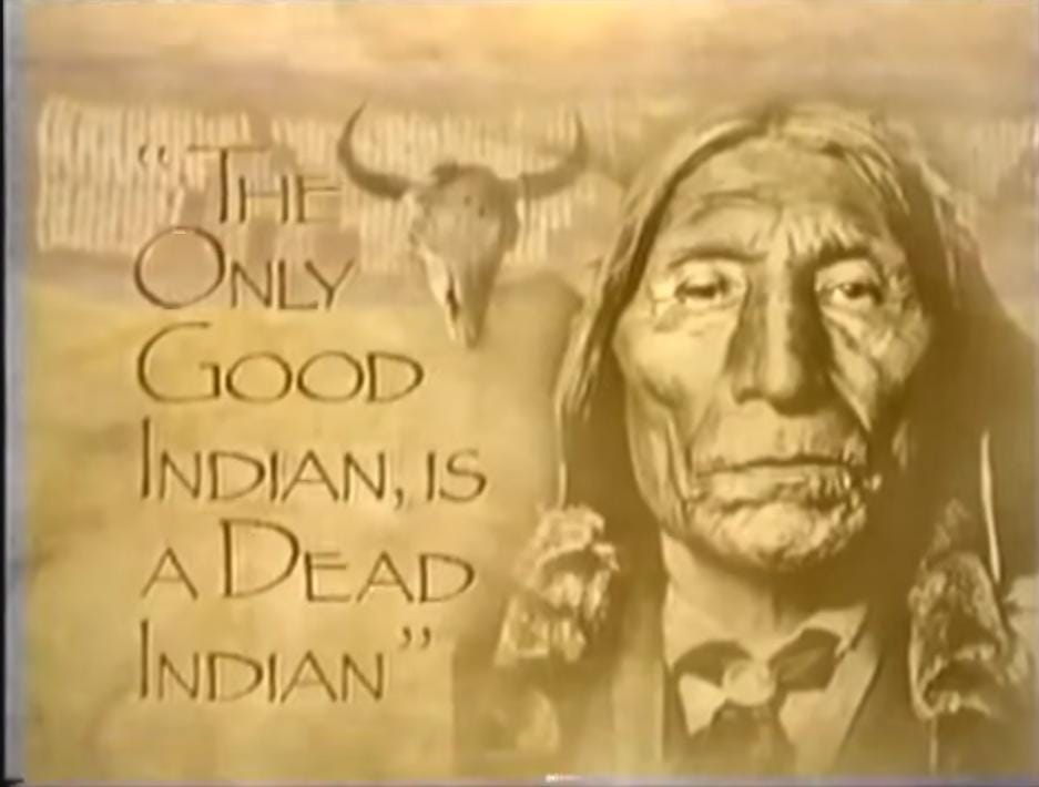 The Only Good Indian, is a Dead Indian' (1993) The Only Good Indian, is a Dead Indian' (1993)