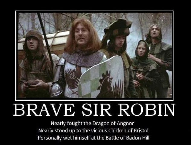 Brave Sir Robin from "Monty Python and the Holy Grail"