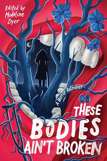 book cover "These Bodies Ain't Broken" edited by Madeline Dyer book cover "These Bodies Ain't Broken" edited by Madeline Dyer