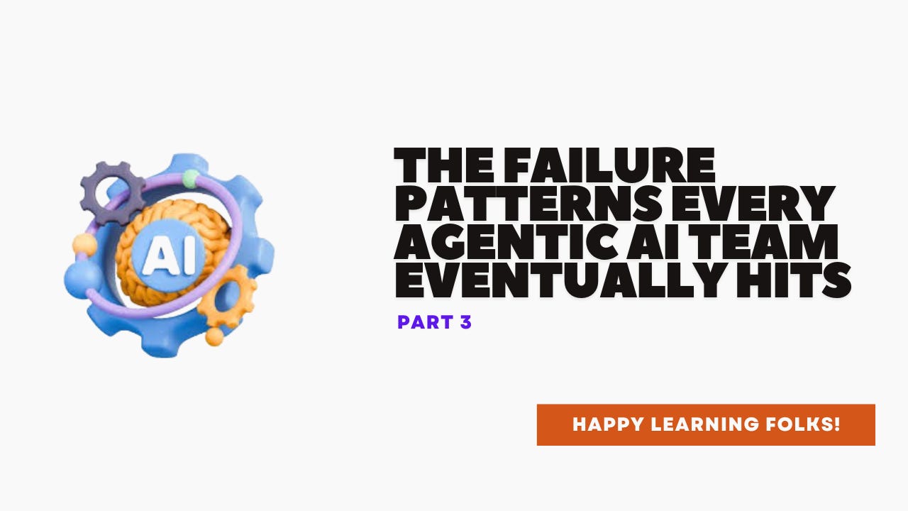 The Failure Patterns Every Agentic AI Team Eventually Hits