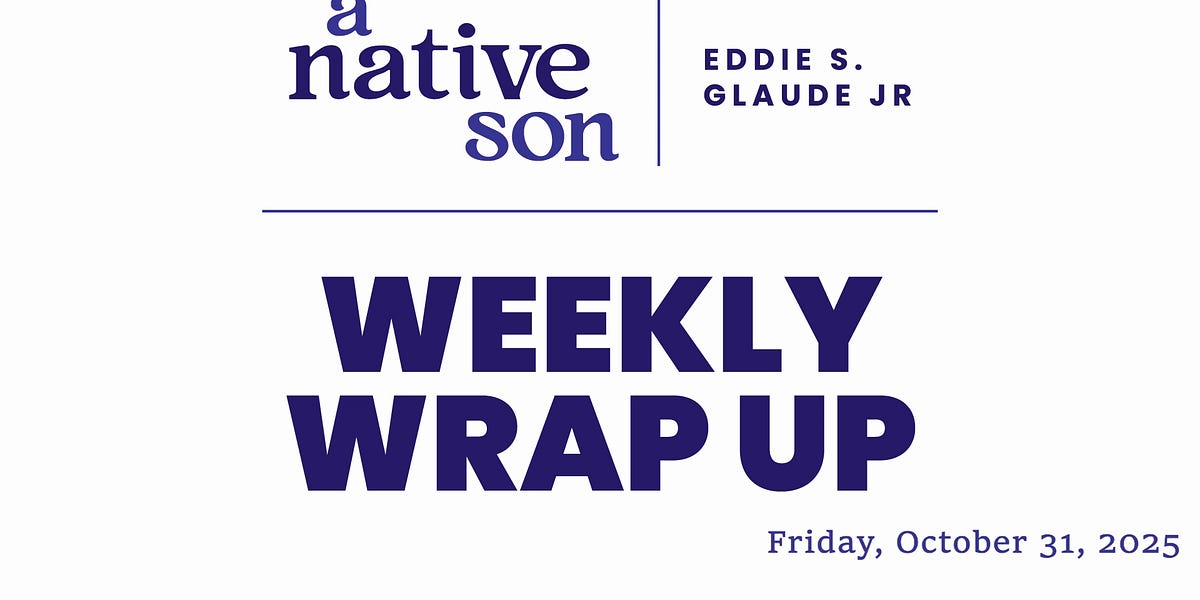 Weekly Wrap Up - October 31, 2025 - by Eddie - A Native Son
