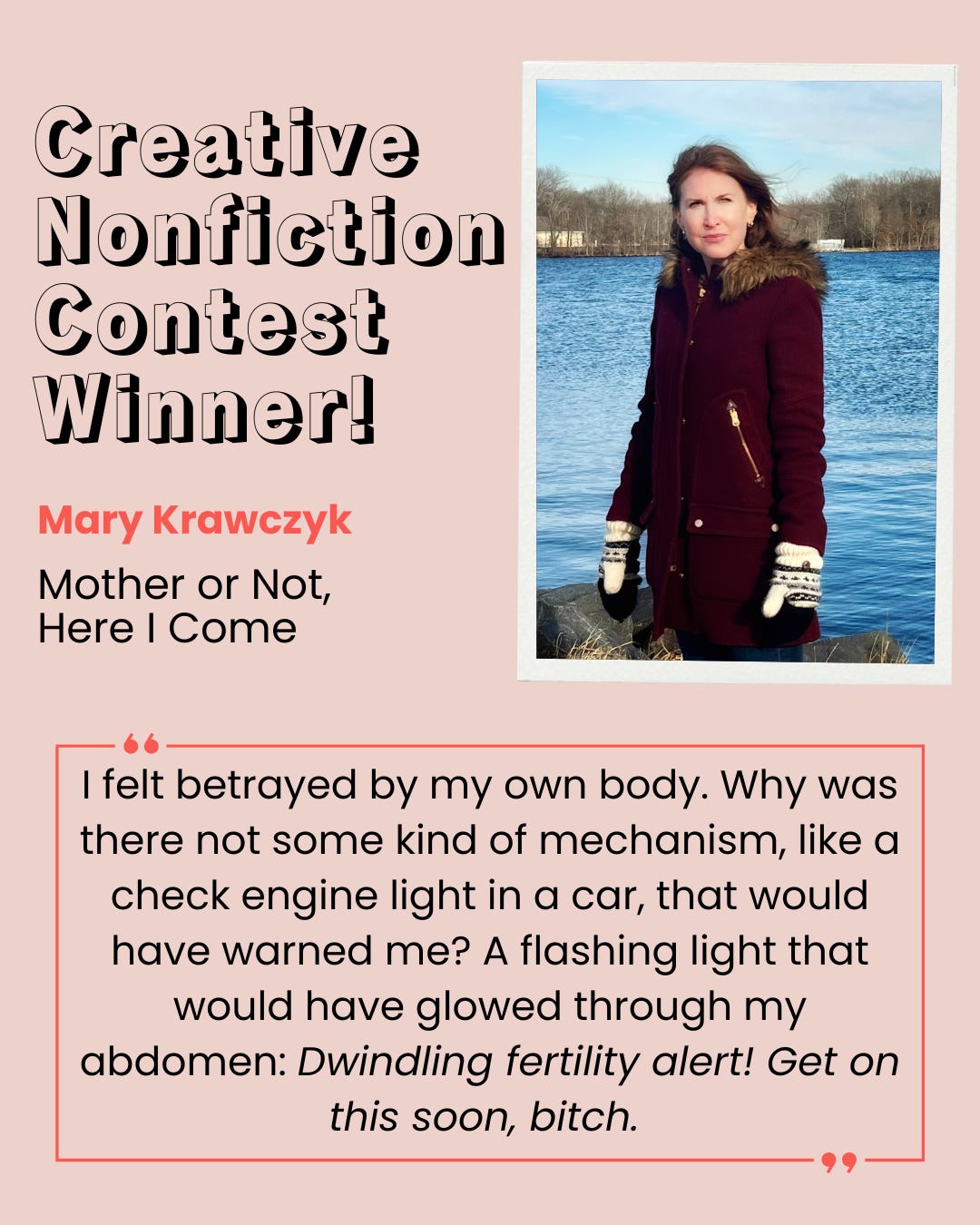 Photo of Creative Nonfiction Contest Winner, Mary Krawczyk, with the piece "Mother or Not, Here I Come" and a quote Photo of Creative Nonfiction Contest Winner, Mary Krawczyk, with the piece "Mother or Not, Here I Come" and a quote