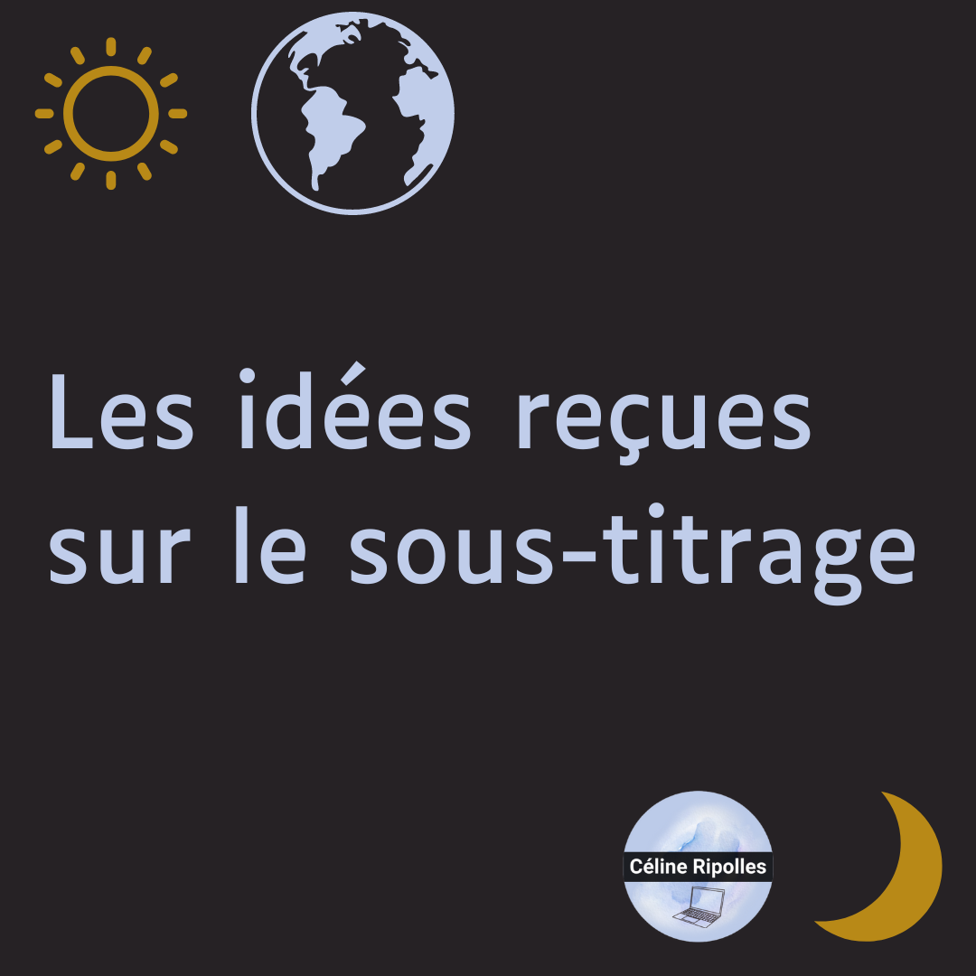 En lettres parmes sur fond marron, les idées reçues sur le sous-titrage. Logo de Céline Ripolles avec un monde illustré.