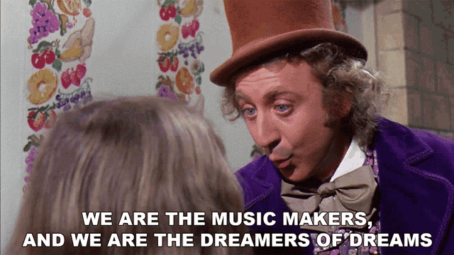We Are The Music Makers And We Are The Dreamers Of Dream Willy Wonka And The
