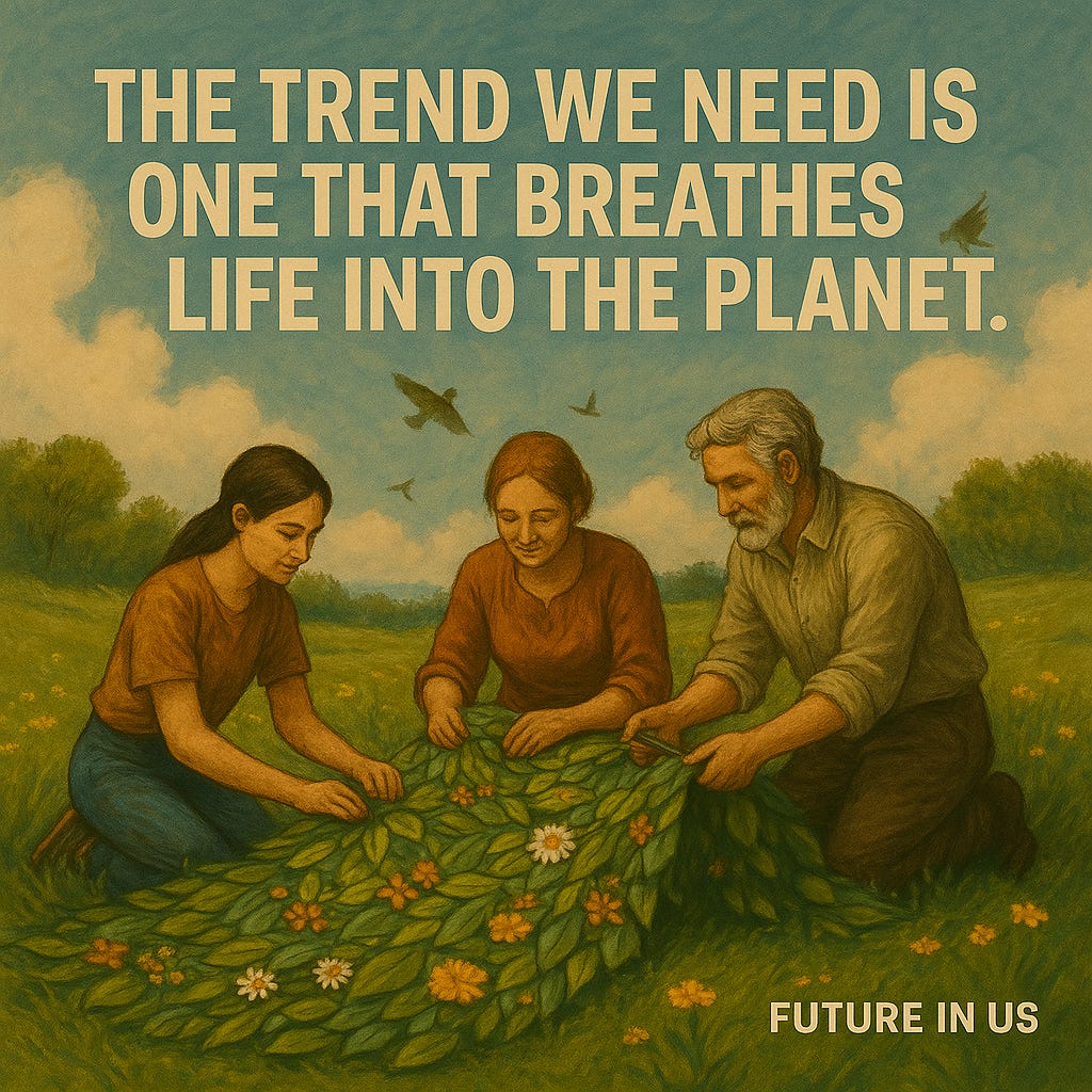 Illustration of three people—two women and one man—kneeling on a meadow, weaving leaves and flowers into a natural fabric. Birds fly in the sky above. The text reads: “The trend we need is one that breathes life into the planet.” The phrase “FUTURE IN US” appears at the bottom.