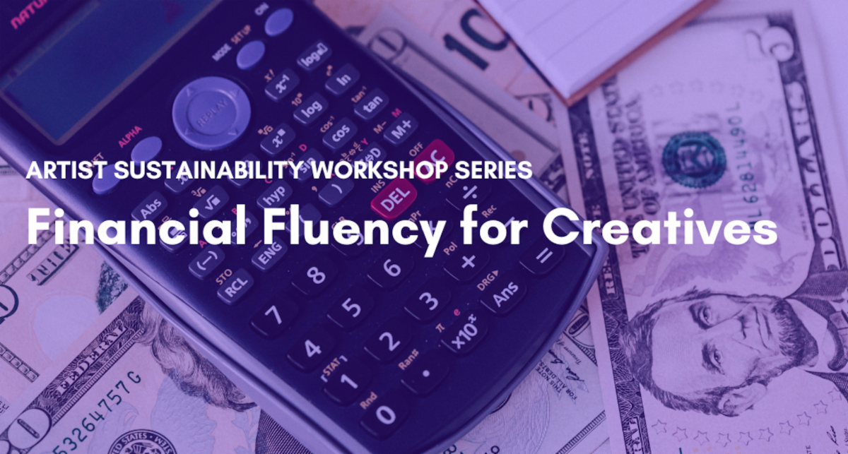 Photo of money and a calculator in the background. Text: Artist Sustainability Workshop Series: Financial Fluency for Creatives