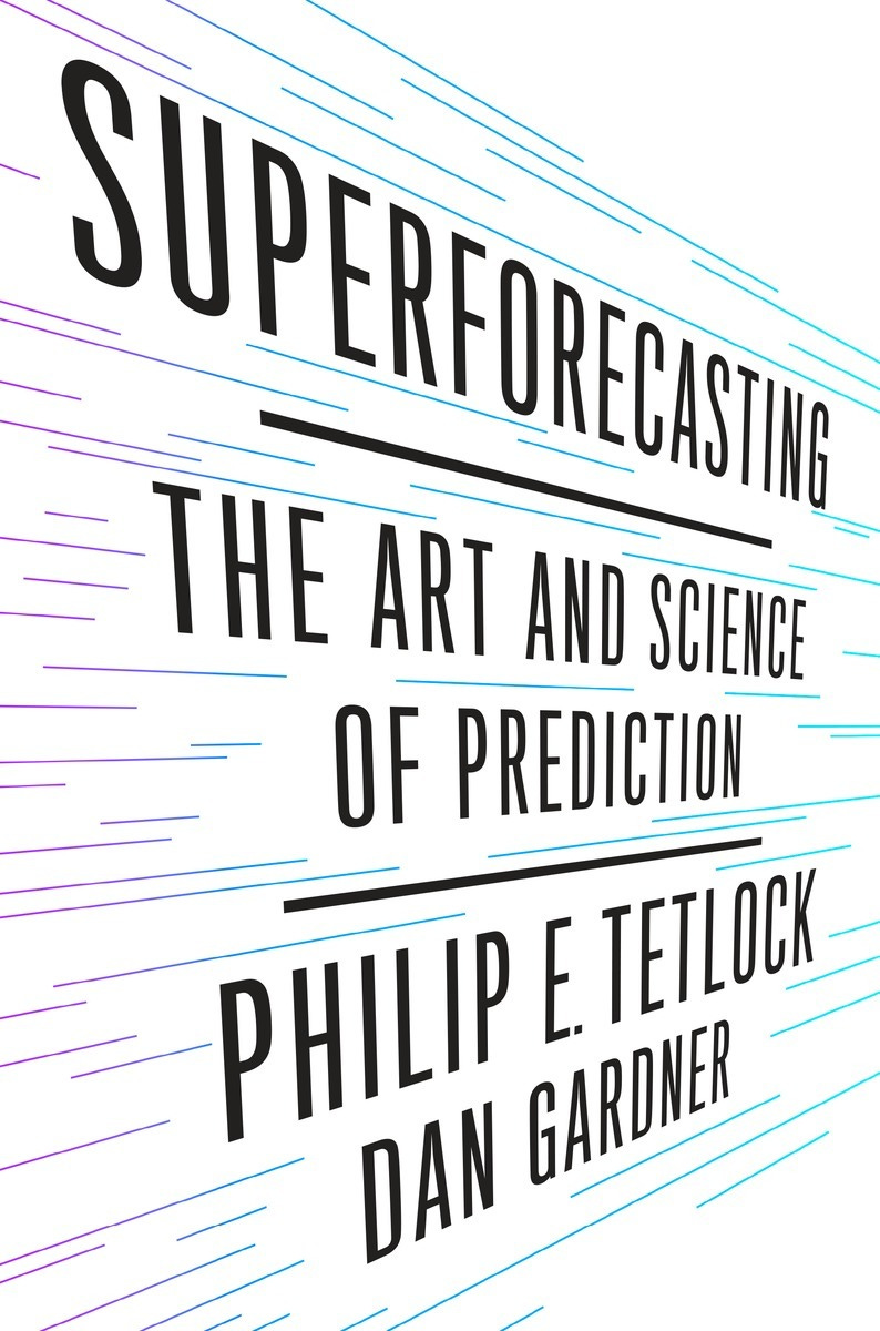 Superforecasting: The Art and Science of Prediction by Philip E. Tetlock |  Goodreads