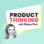 Product Thinking with Melissa Perri