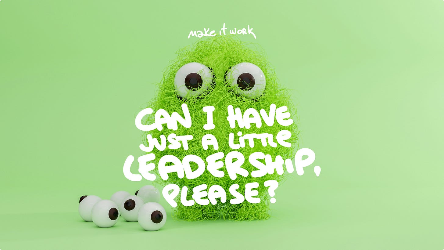A green fluffy round creature standing next to loose eyeballs on a green background. White text reads: "CAN I HAVE JUST A LITTLE LEADERSHIP, PLEASE?". A green fluffy round creature standing next to loose eyeballs on a green background. White text reads: "CAN I HAVE JUST A LITTLE LEADERSHIP, PLEASE?".