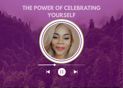 The Power of Celebrating Yourself: Own Your Growth, Honor Your Journey
