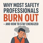 Why Most Safety Professionals Burn Out — and How to Come Back from the Brink