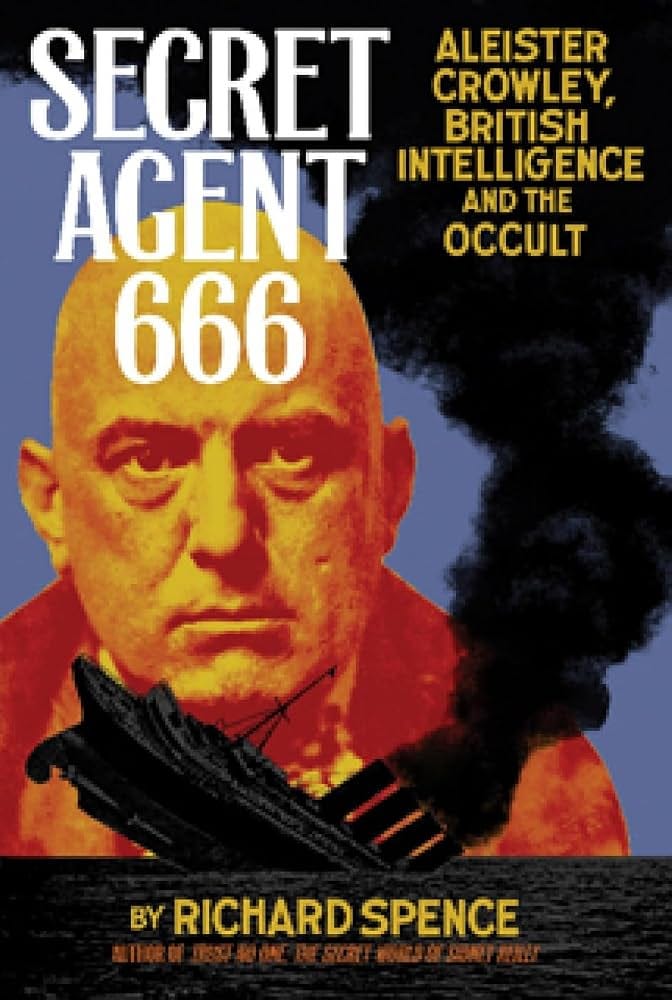 Secret Agent 666: Aleister Crowley, British Intelligence and the Occult:  Spence, Richard B.: 9781932595338: Books - Amazon.ca