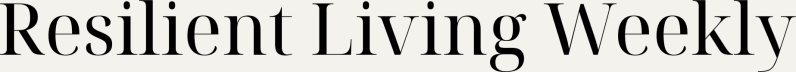 Resilient Living Weekly